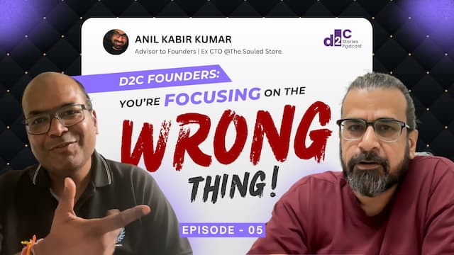 Scaling D2C Tech from Zero to Millions: Anil Kabir Kumar (Ex CTO -The Souled Store, Ex VP -Nykaa)
