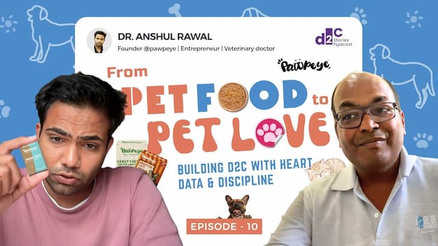 From Pet Food to Pet Love: Building D2C with Heart, Data & Discipline – with Anshul Rawal